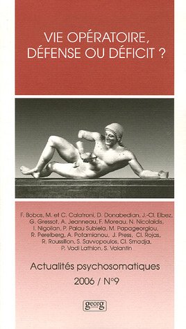 Actualités psychosomatiques, N° 9, 2006 : Vie opératoire, défense ou déficit ? : Troisième colloque de l'Association Internationale de Psychosomatique book