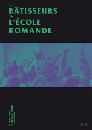 Les bâtisseurs de l'école romande : 150 ans du syndicat des enseignants romands et de l'Educateur book