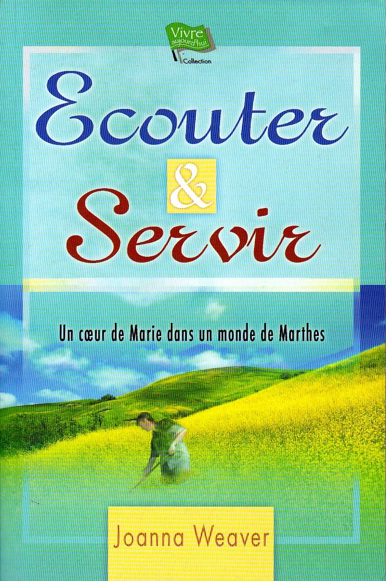 ECOUTER ET SERVIR Un coeur de Marie dans un monde de Marthes book