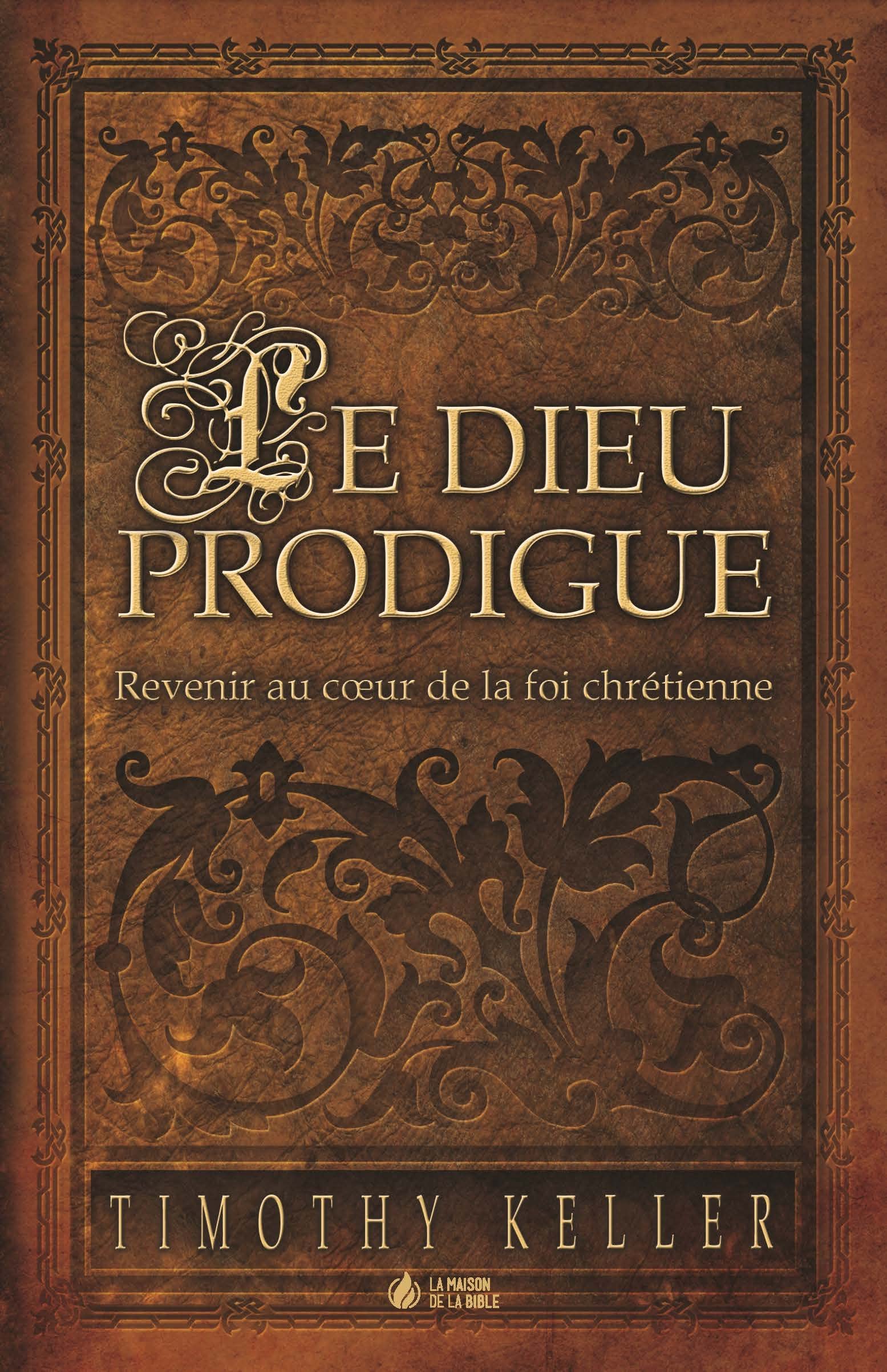 Le Dieu prodigue: Revenir au coeur de la foi chrétienne Religion & Esotericism