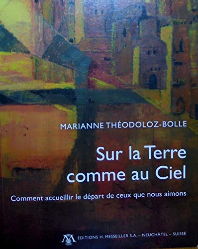 Sur la terre comme au ciel - Comment accueillir le départ de ceux que nous aimons Books