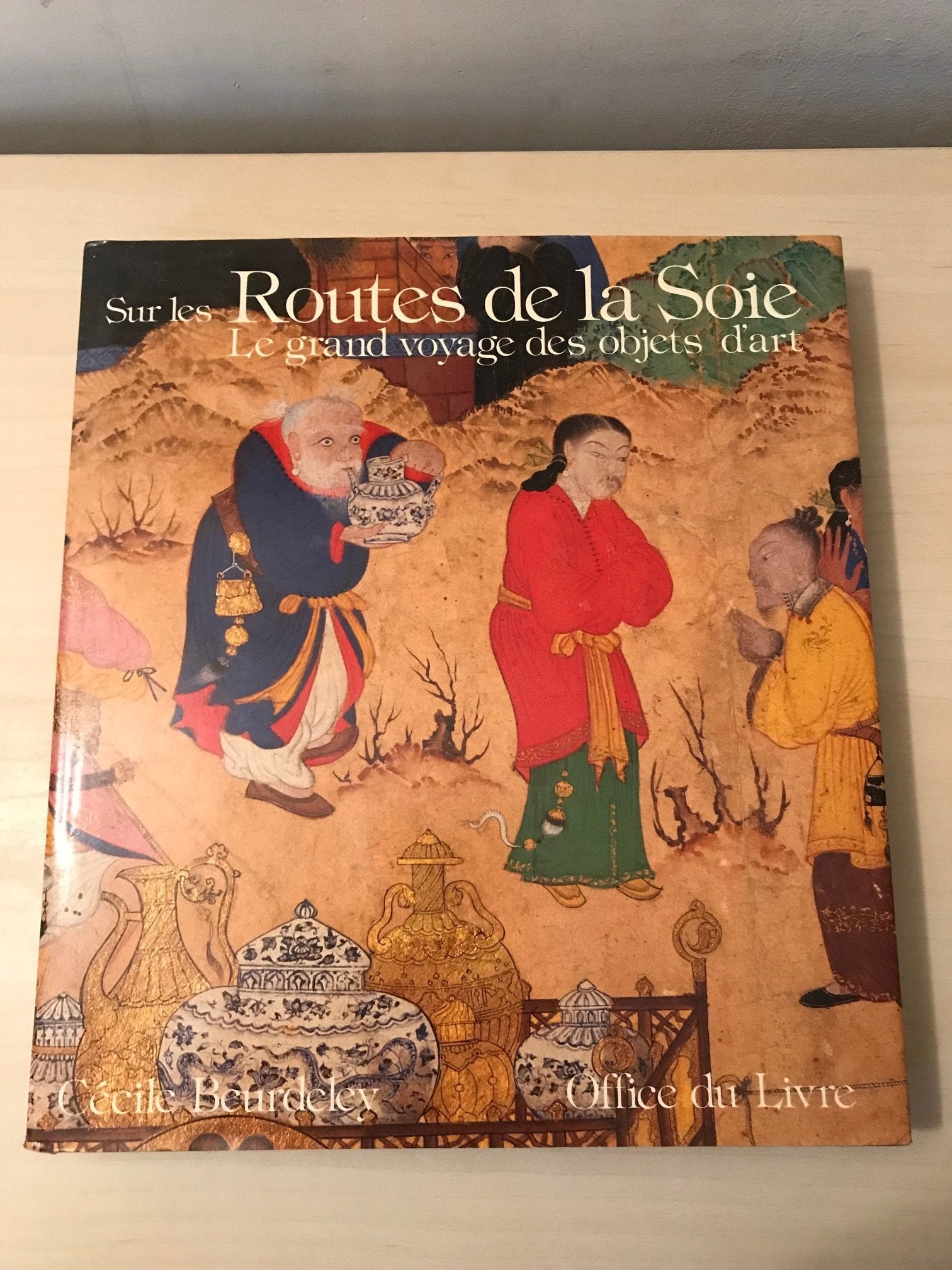 Sur les routes de la soie : le grand voyage des objets d'art du Ve siècle av. J.-C. au XVIe siècle apr. J.-C. book