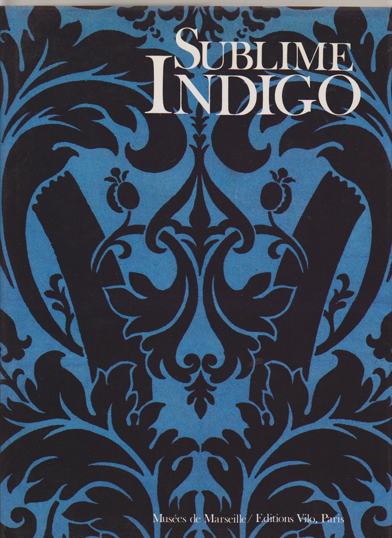 Sublime indigo : Exposition, Marseille, Centre de la Vieille Charité, 22 mars-31 mai 1987 book