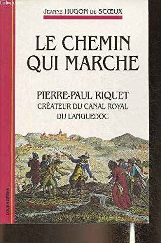 Le chemin qui marche. Pierre-Paul Riquet créateur du canal royal du Languedoc Business, Finance & Career