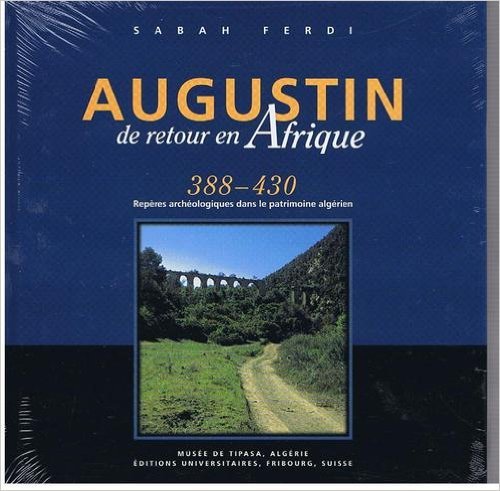Augustin de retour en afrique repères archeologiques dans le patrimoine alg book