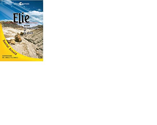 ELIE ENTRE LE JUGEMENT ET LA GRACE Religion & Esotericism