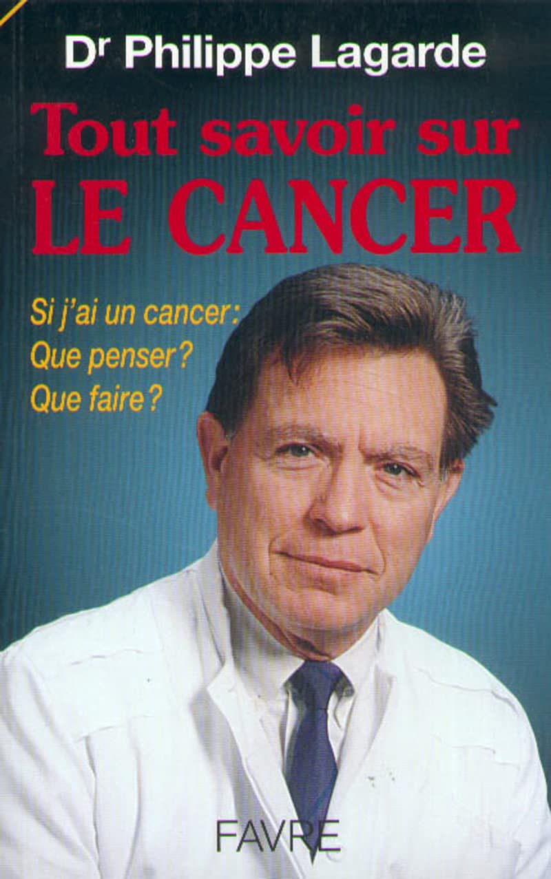 Tout savoir sur le cancer. Si j'ai un cancer, que penser, que faire ? Health, Nutrition & Fitness