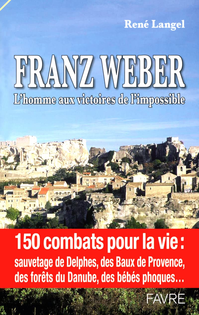 Une vie pour la nature : Franz Weber, militantécologiste : L'homme qui a sauvé Baux de Provence book