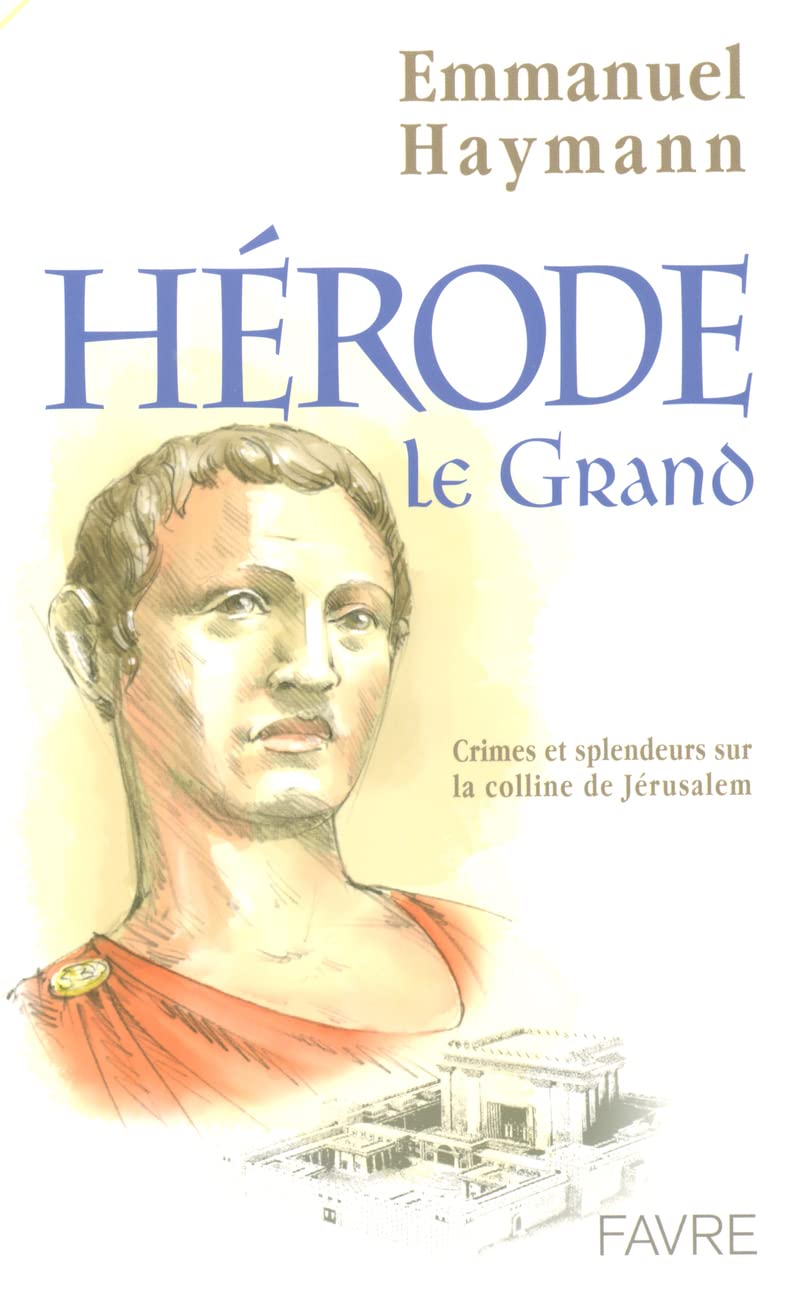 Herode le grand crimes et splendeurs sur la colline de Jérusalem Politics & History