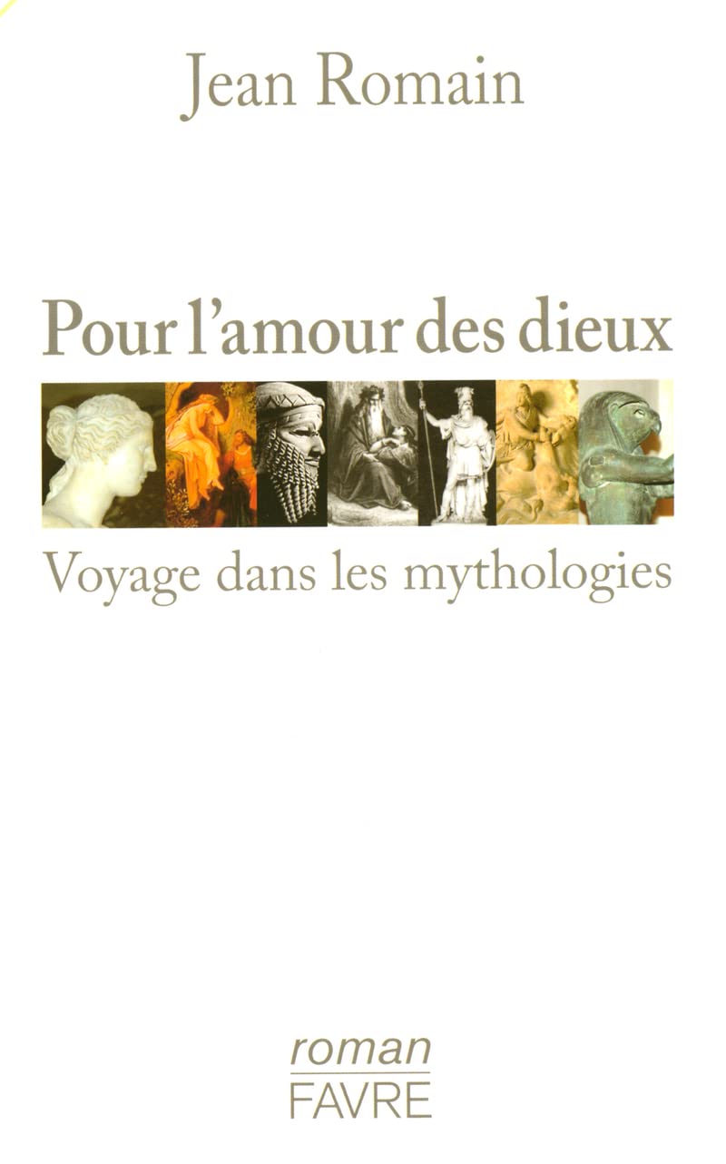 Pour l'amour des Dieux - Voyages dans les mythologies: Voyage dans les mythologies Contemporary literature