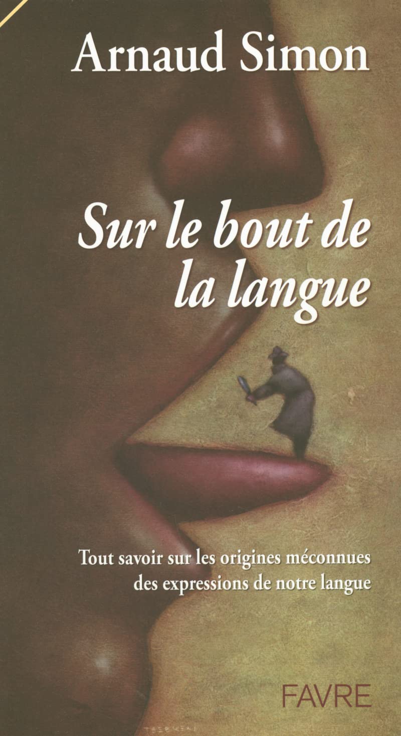 Sur le bout de la langue - Tout savoir sur les origines méconnues des expressions de notre langue book