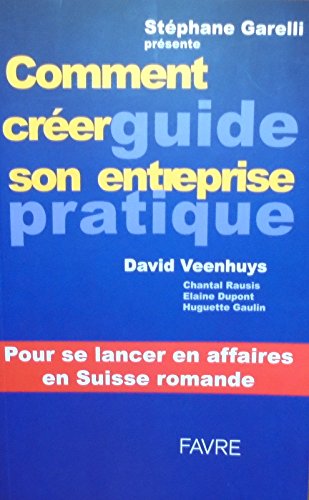 Comment créer son entreteprise guide pratique - pour se lancer en affaires en suisse romande book