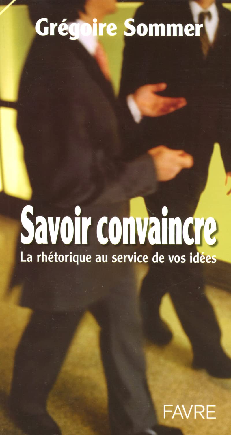 Savoir convaincre - La rhéorique au service de vos idées book