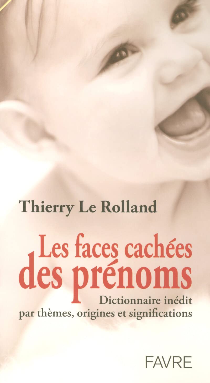 Les faces cachées des prénoms - Dictionnaire inédit par thèmes, origines et significations book
