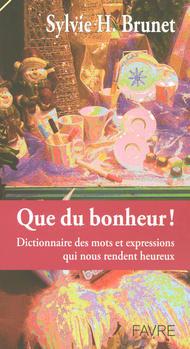 Que du bonheur - Dictionnaire des mots & expressions qui nous rendent heureux book
