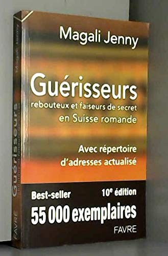 Guérisseurs, rebouteux et faiseurs de secret en Suiss romande avec répertoire d'adresses actualisé (7e edition) Books