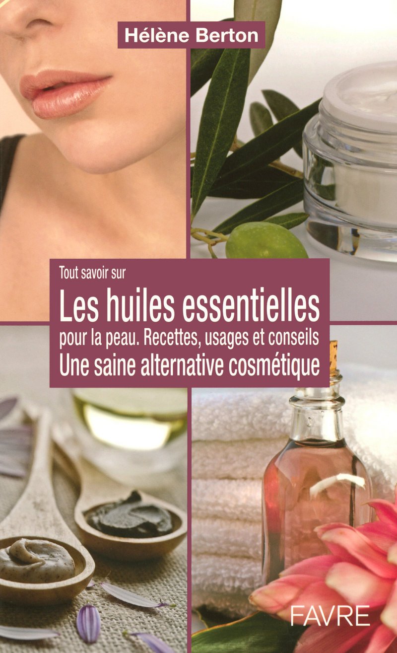 Les huiles essentielles pour la peau - Une saine alternative cosmétique: Une saine alternative cosmétique book