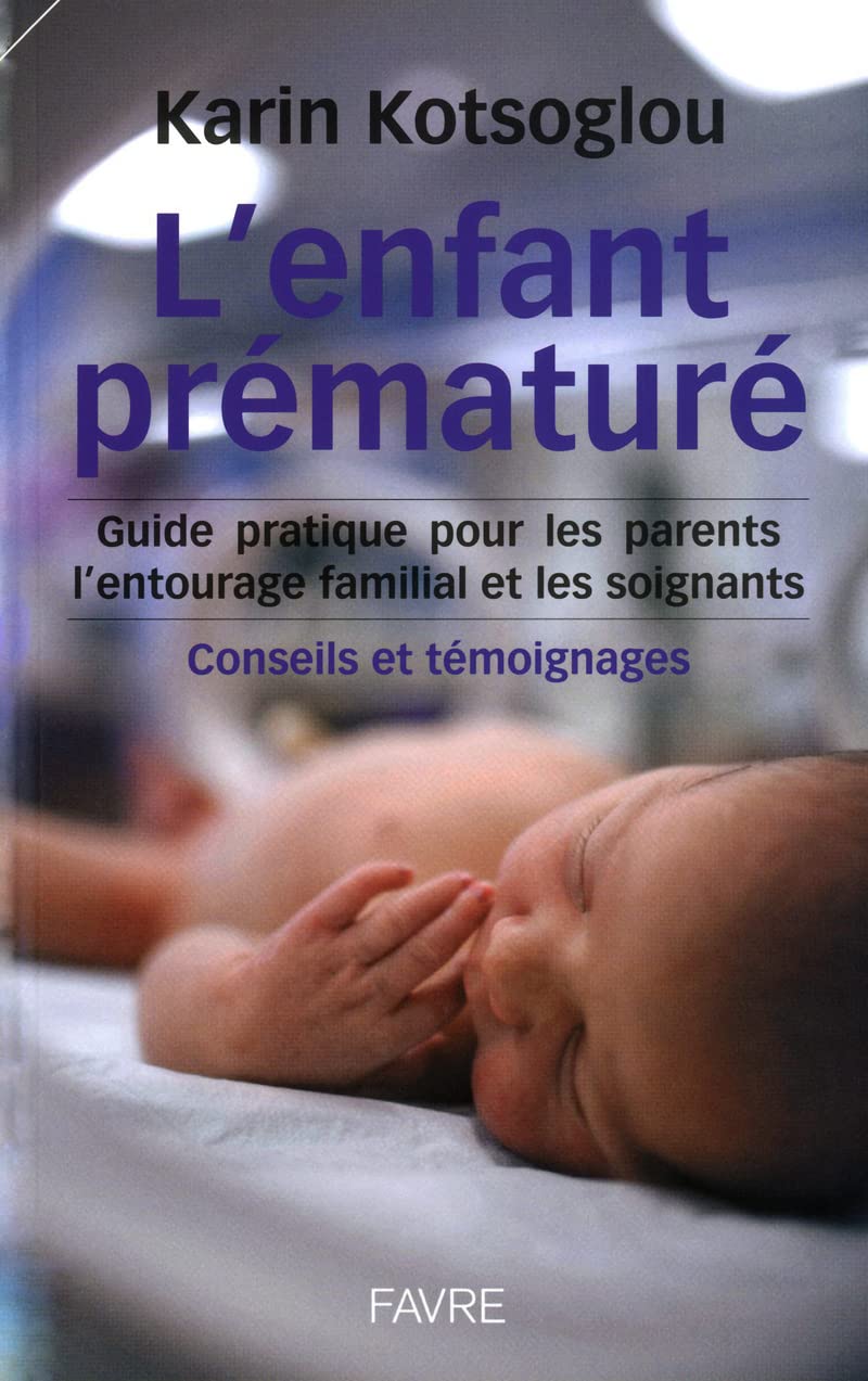 L'enfant prématuré: Guide pratique pour les parents, l'entourage familial, Conseils et témoignages Parents & Children