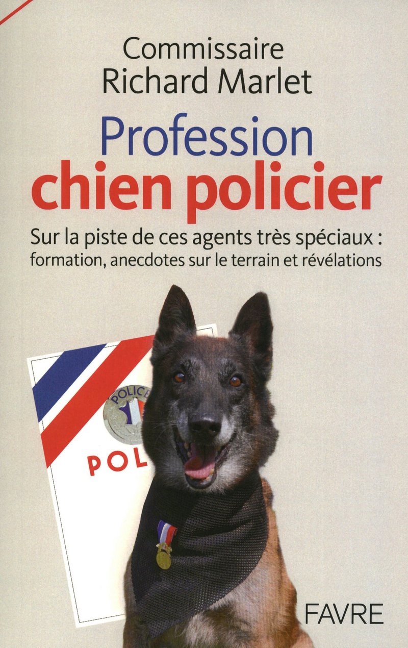 Profession chien policier - Sur la piste de ces agents spéciaux : formation, anecdotes sur le: SUR LA PISTE DE CES AGENTS TRES SPECIAUX: FORMATION, ANECDOTES SUR LE TERRAIN ET REVELATIONS book