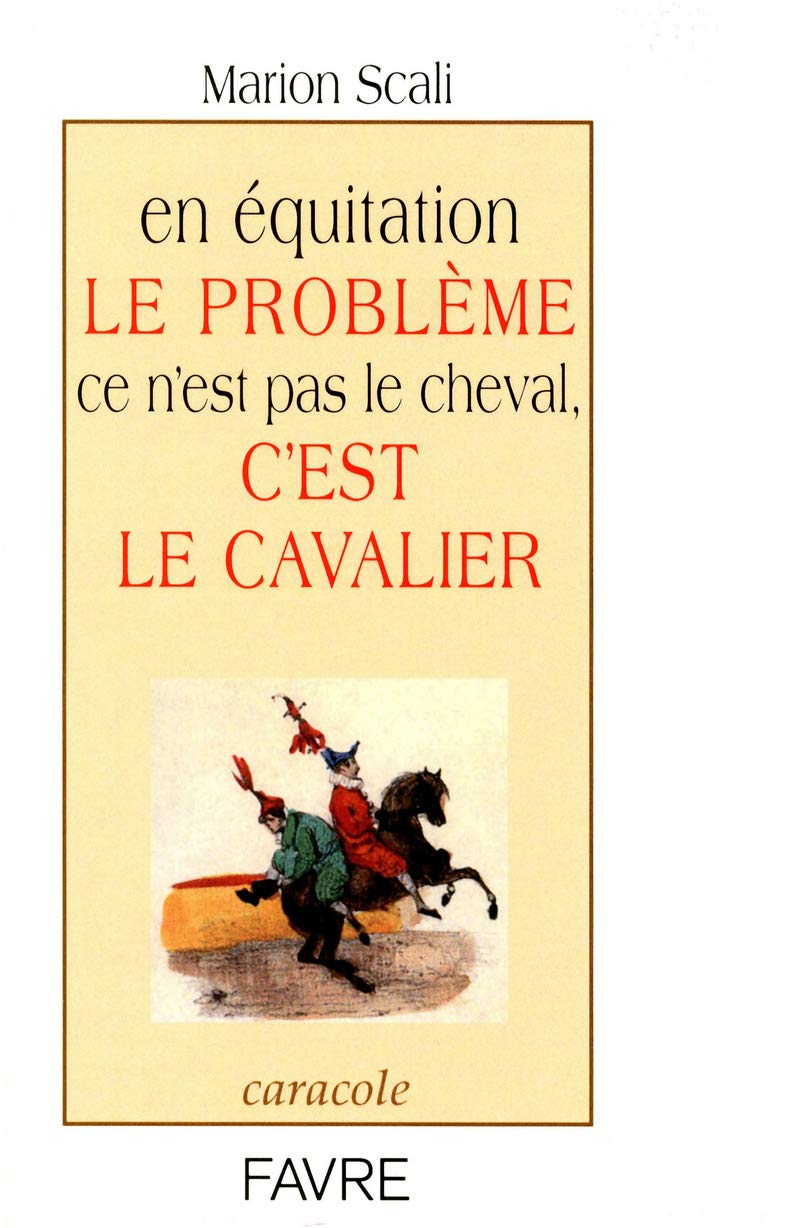 En équitation le problème ce n'est pas le cheval, c'est le cavalier book
