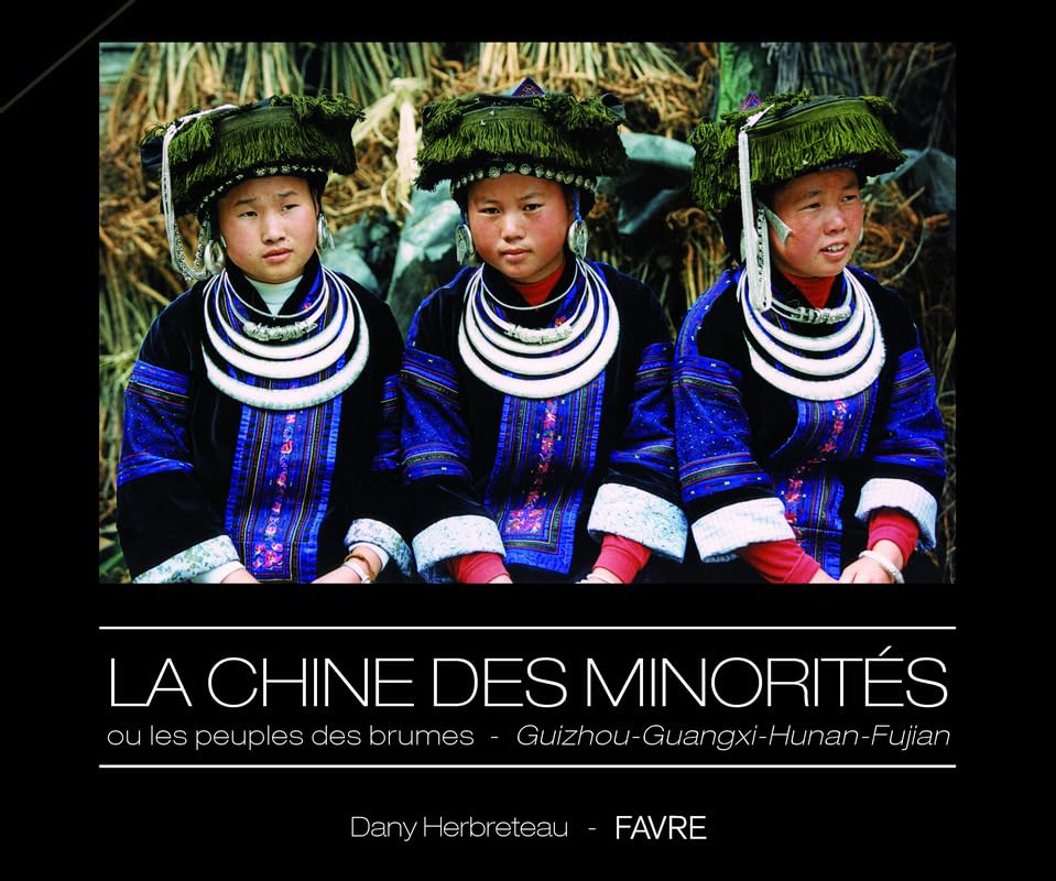 La Chine des minorités ou les peuples des brumes - Guizhou - Guangxi - Hunan - Fujian: Guizhou-Guangxi-Hunan Fujian book