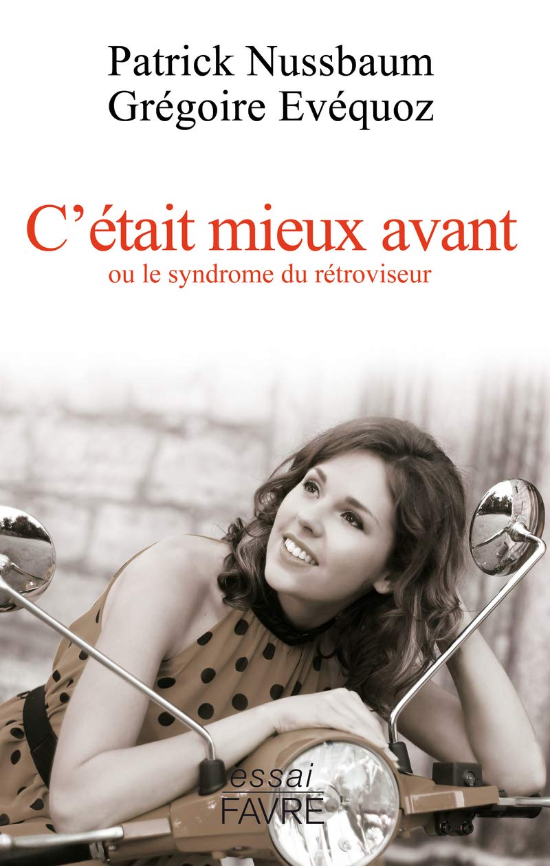 C'était mieux avant, ou le syndrome du rétroviseur Books