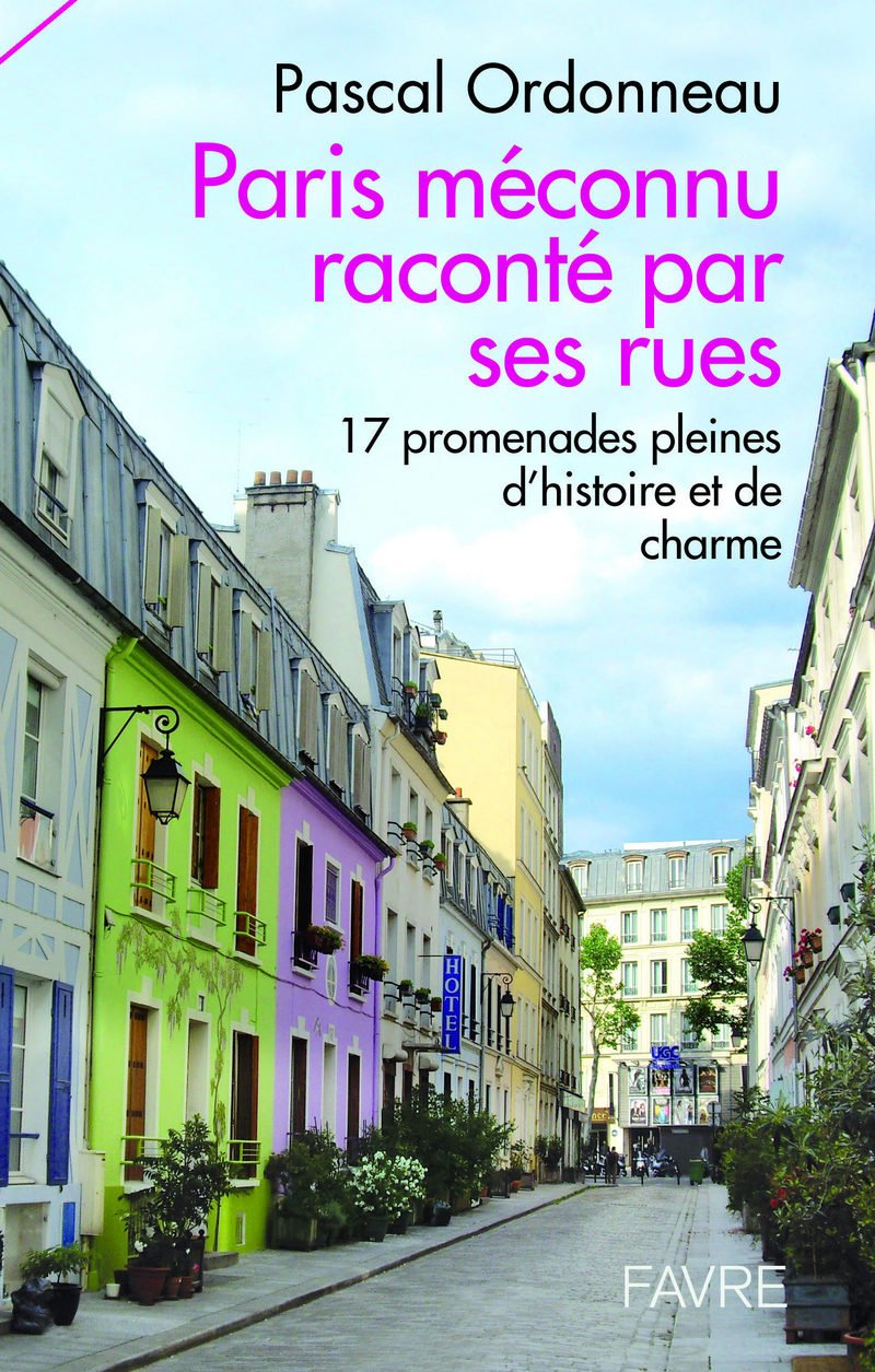 Paris méconnu raconté par ses rues - 17 promnades pleines d'histoires et de charme book