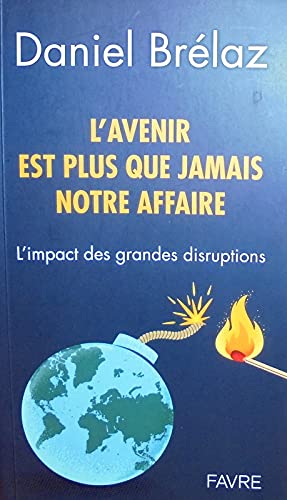 L'avenir est plus que jamais notre affaire - l'impact des grandes disruptions Books