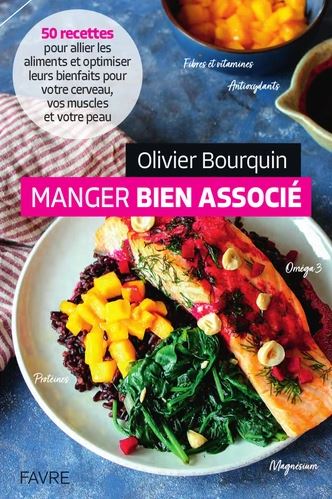 Manger bien associé : 50 recettes pour allier les aliments et optimiser leurs bienfaits pour votre cerveau, vos muscles et votre peau book