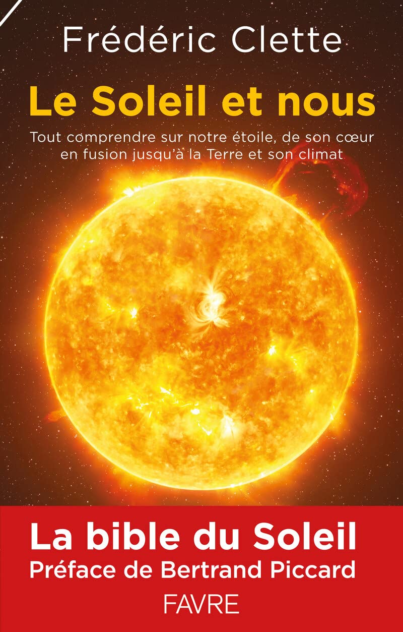 Le soleil et nous: Tout comprendre de notre étoile, de son coeur en fusion jusqu'à la Terre et son climat Essays & Short Stories