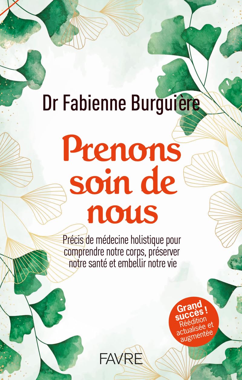 Prenons soin de nous - Précis de médecine holistique pour comprendre notre corps, préserver notre santé et embellir notre vie Health, Nutrition & Fitness