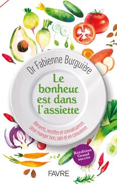 Le bonheur est dans l'assiette : aliments, recettes et connaissances pour manger bon, sain et en conscience Health, Nutrition & Fitness