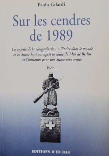 Sur les cendres de 1989 - Les enjeux de la réorganisation militaire dans le monde et en Suisse huit ans après la chute du Mur de Berlin book