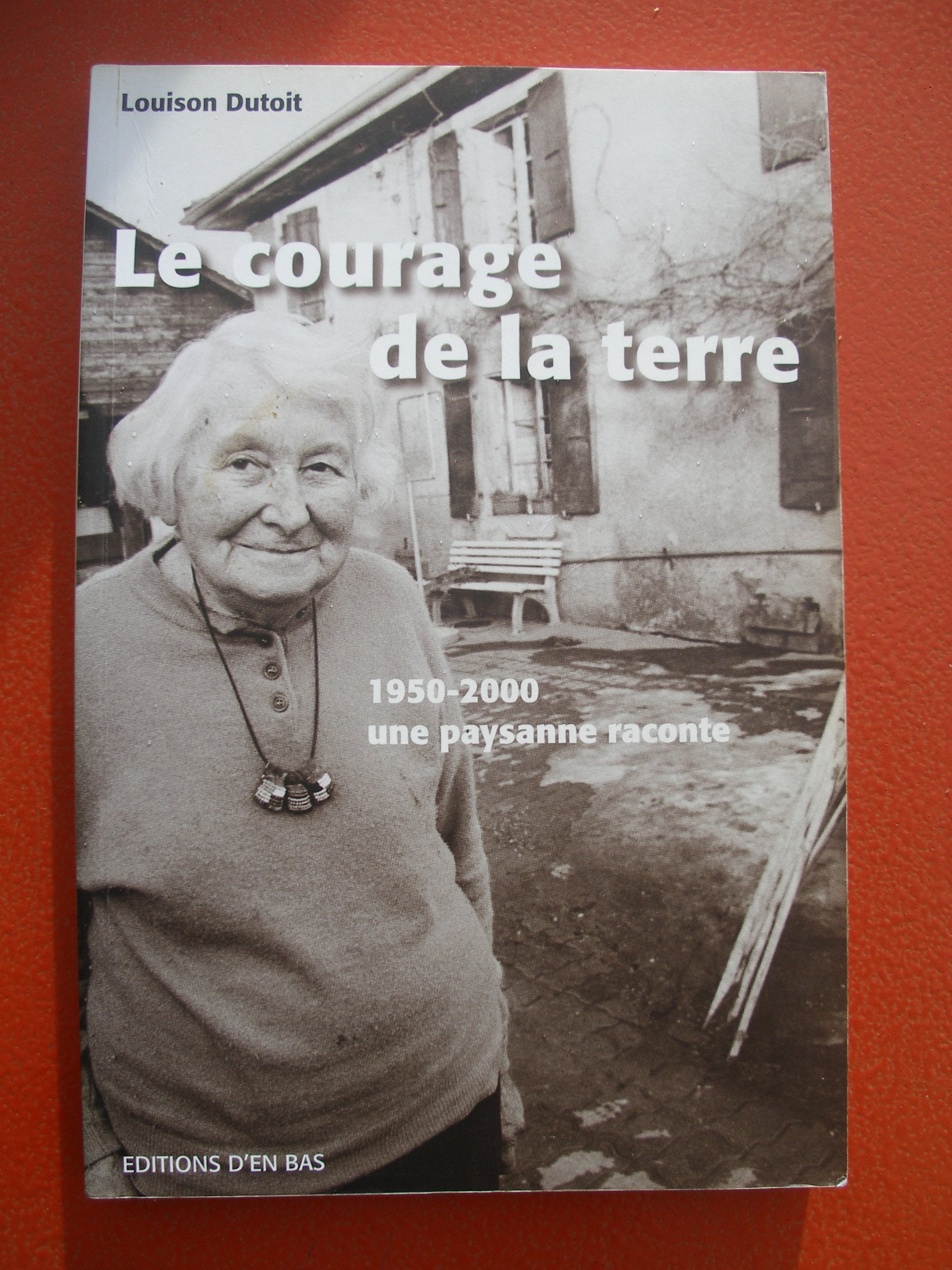Le courage de la terre: 1950-2000, une paysanne raconte Books
