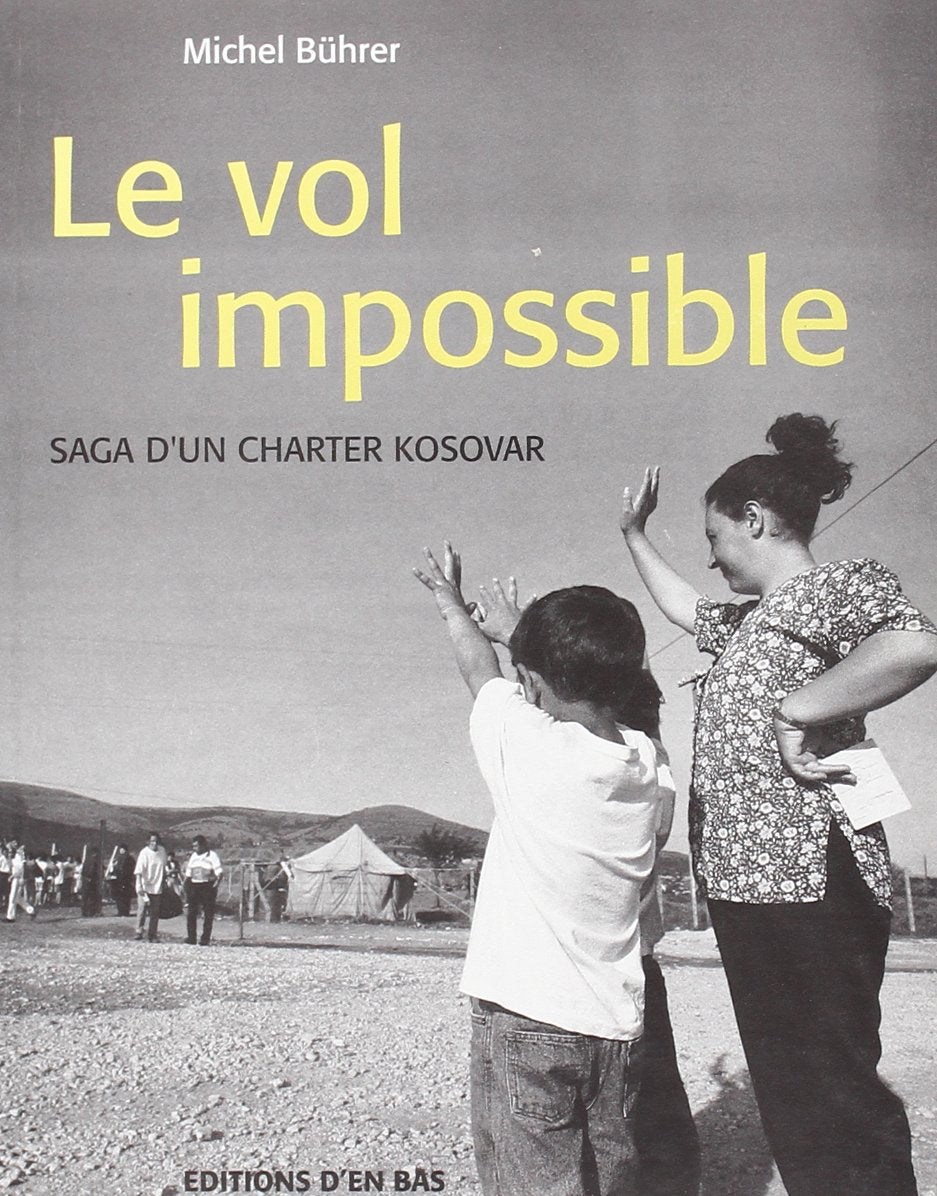 Le Vol Impossible. Saga d'un Charter Kosovar. Enquete: Saga d'un charter kosovar. Enquête Contemporary literature