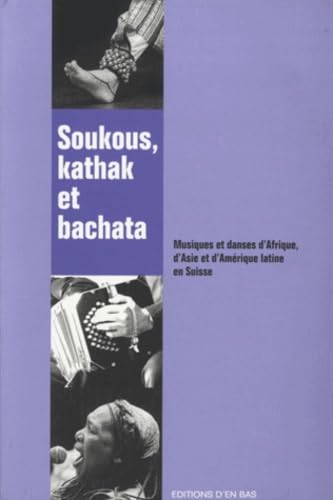 Soukous, Kathak et Bachata. Musiques et Danses d'Afrique, d'Asie et d 'Amerique Latine en Suisse book