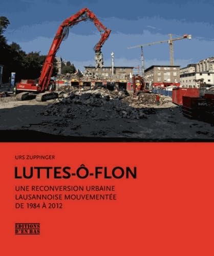 Luttes-ô-Flon : Une reconversion urbaine lausannoise mouvementée de 1984 à 2012 book
