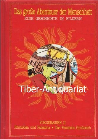 Das große Abenteuer der Menschheit - Eine Geschichte in Bildern: Vorderasien II - Phönikien und Palästina - Das Persische Großreich - bk214 Books