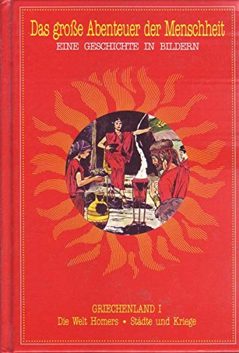Das große Abenteuer der Menschheit-Eine Geschichte in Bildern,Griechenland I,Die Welt Homers,Städte und Kriege Books