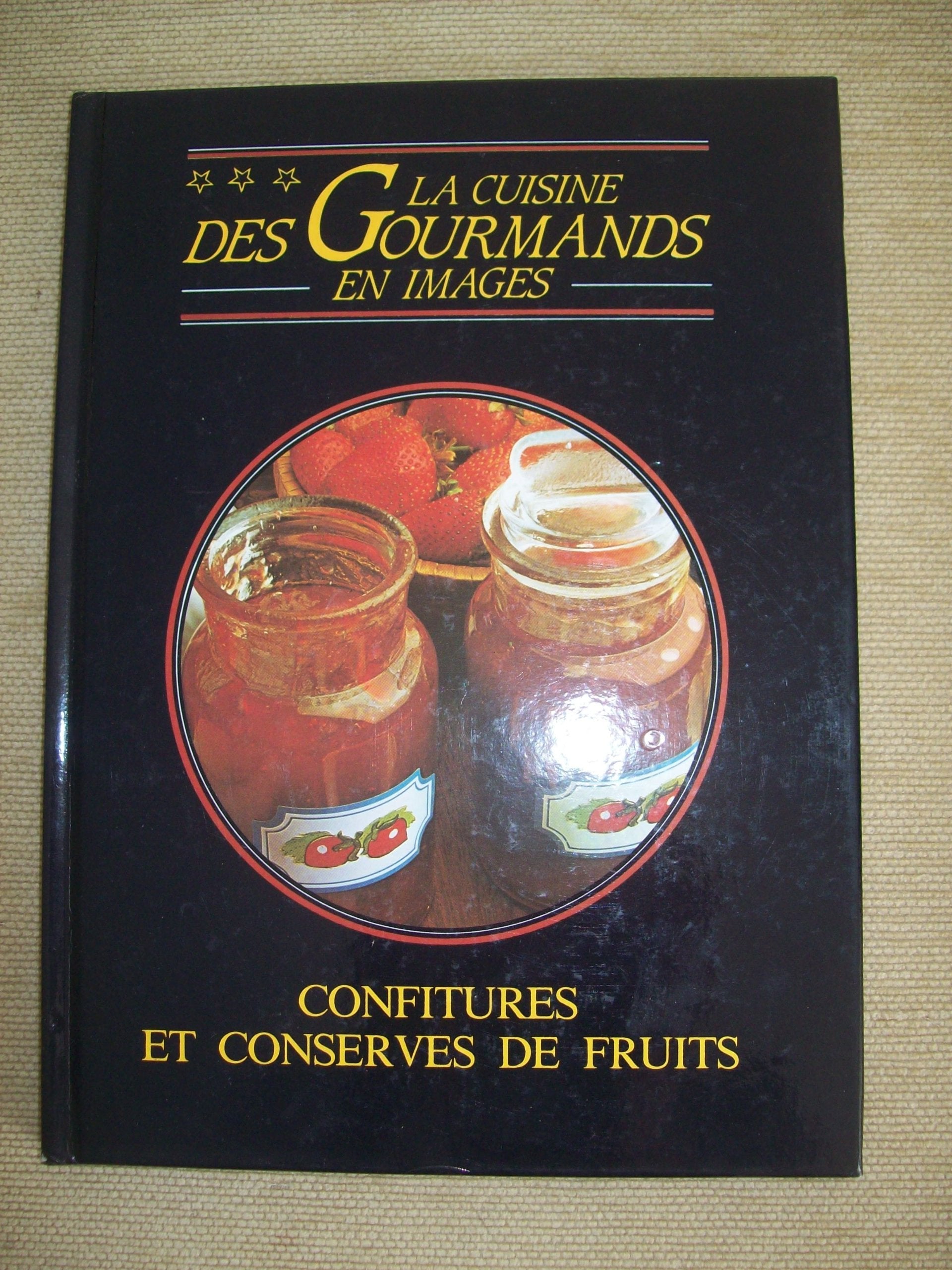 La cuisine des gourmands en images - Confitures et conserves de fruits Cooking & Enjoying