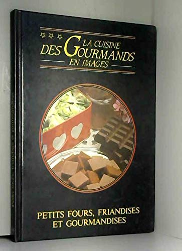La cuisine des gourmands en image : PETITS FOURS FRIANDISES ET GOURMANDISES Books