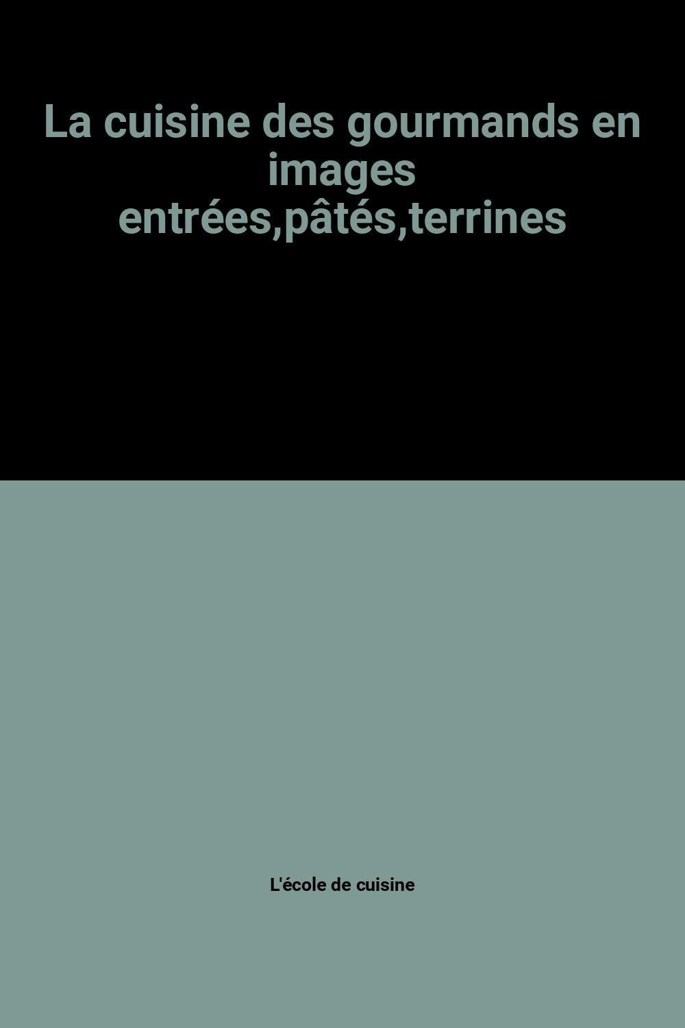 La cuisine des gourmands en images entrées,pâtés,terrines book