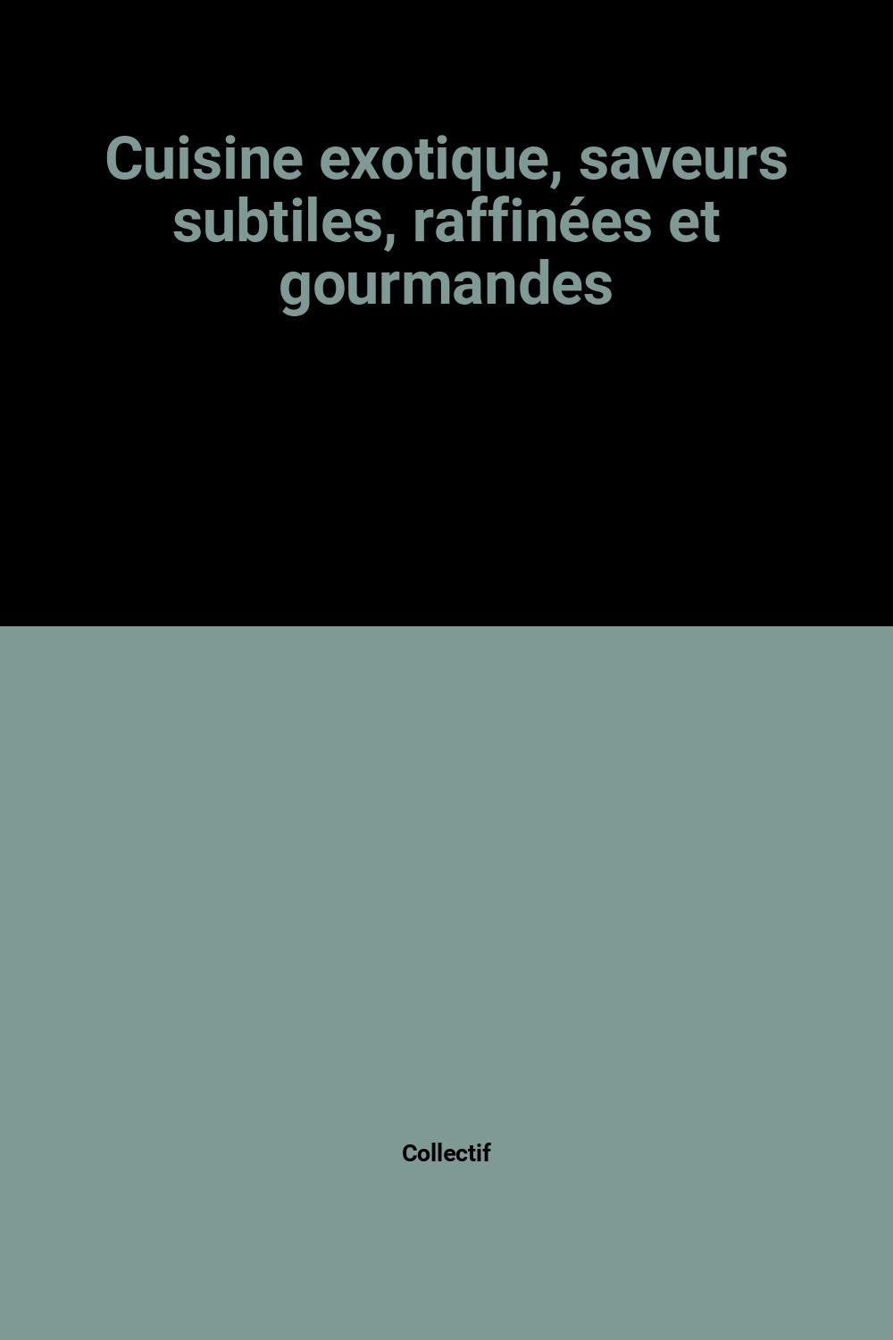 Cuisine exotique, saveurs subtiles, raffinées et gourmandes book