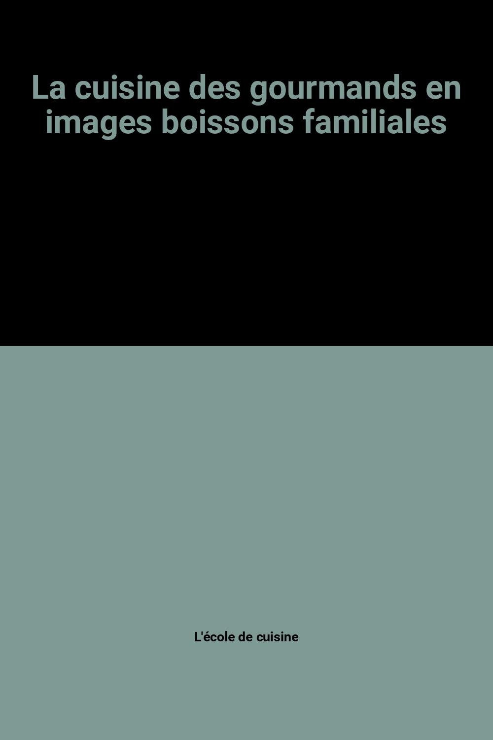 La cuisine des gourmands en images boissons familiales book