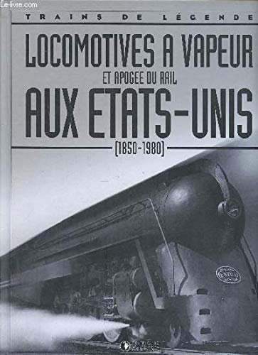 LOCOMOTIVES A VAPEUR et apogée du rail AUX ETATS-UNIS (1850-1980) book