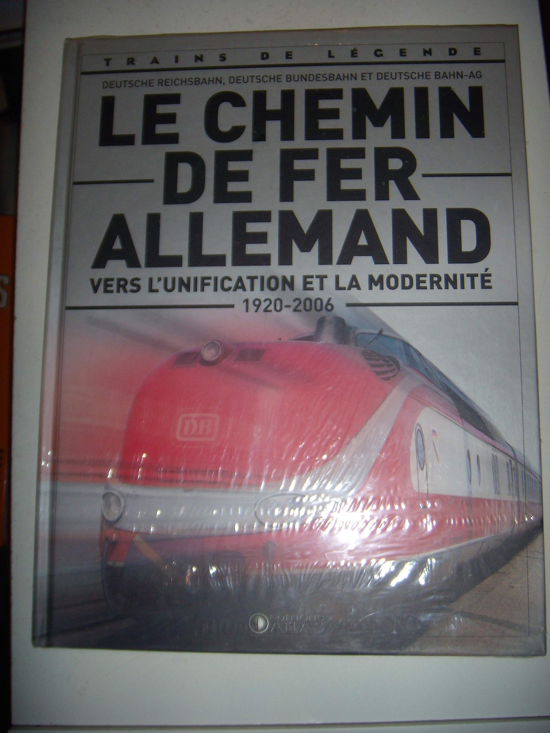 Le Chemin de Fer Allemand , vers l'unification et la modernité ( 1920 - 2006 ) - Deutsche Reichsbahn, Deutsche Bundesbahn et Deutsche Bahn-AG book