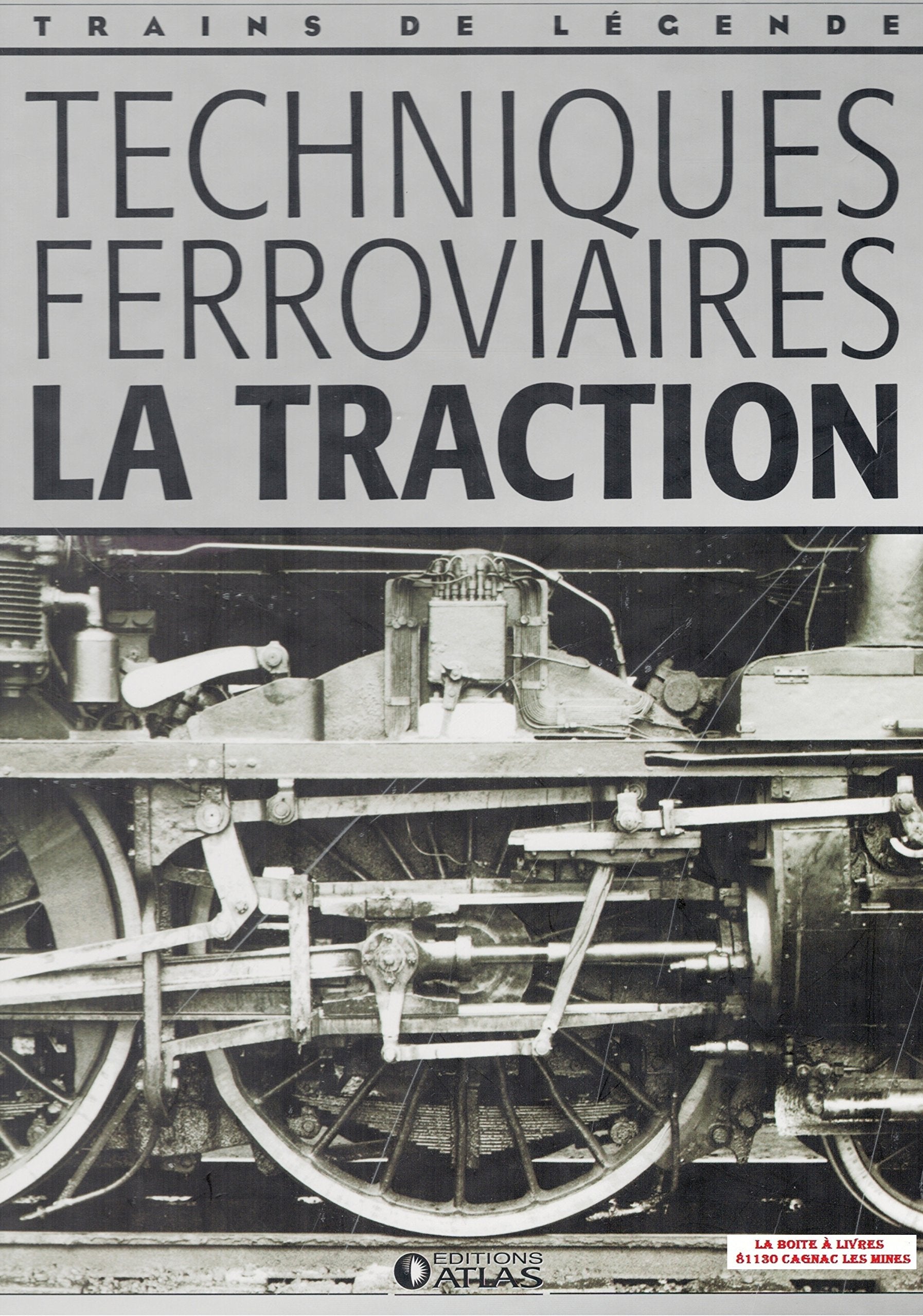 Techniques ferroviaires, la traction, Trains de légende, Transport, Rail, Chemin de fer, Locomotive, cheminots book