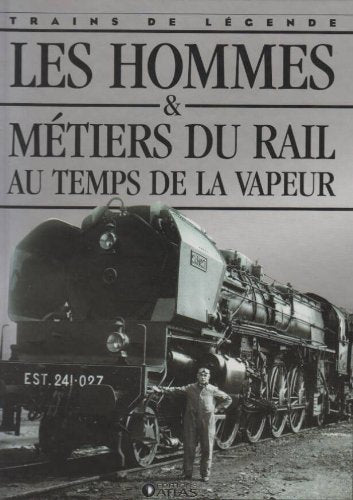 Trains de legende: les hommes et metiers du rail au temps de la vapeur book