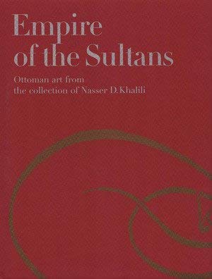 EMPIRE OF THE SULTANS. Ottoman art from the collection of Nasser D. Khalili Books