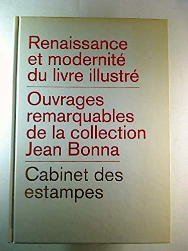 Renaissance et modernité du livre illustré. Ouvrages remarquables de la collection Jean Bonna. Books